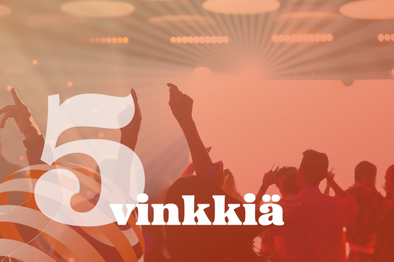 Kuva keikasta nauttivasta yleisöstä ja teksti "5 vinkkiä".